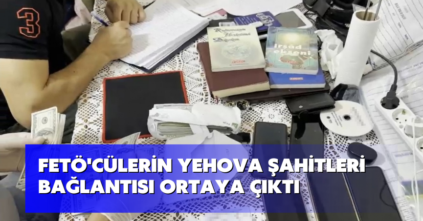FETÖ'cülerin Yehova Şahitleri bağlantısı ortaya çıktı: