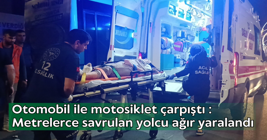 Otomobil ile motosiklet çarpıştı : Metrelerce savrulan yolcu ağır yaralandı