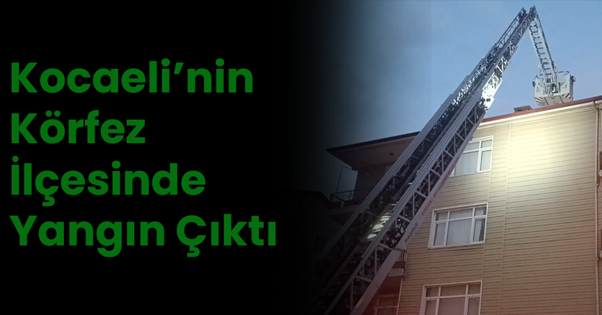 Kocaeli’nin Körfez ilçesinde 4 katlı binanın çatısında çıkan yangın itfaiye ekiplerince söndürüldü.