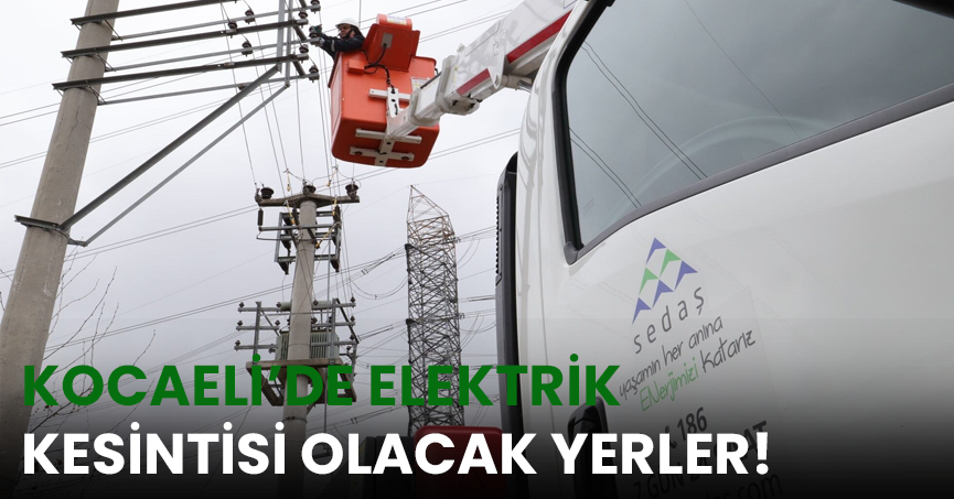 Kocaeli'de yarın 4 ilçede elektrikler kesilecek