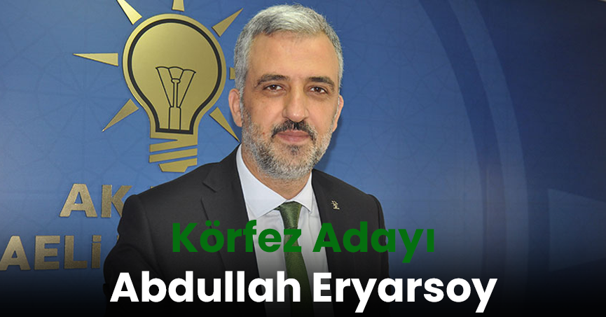 Ak Parti Körfez'de Eryarsoy tamam gibi