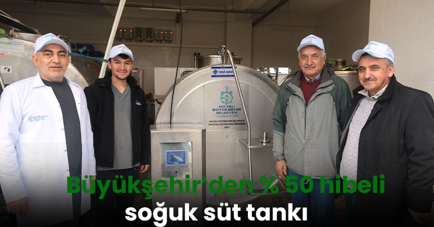 Büyükşehir’den % 50 hibeli soğuk süt tankı