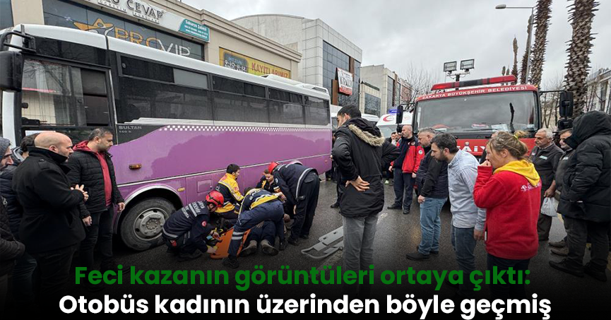 Feci kazanın görüntüleri ortaya çıktı: Otobüs kadının üzerinden böyle geçmiş