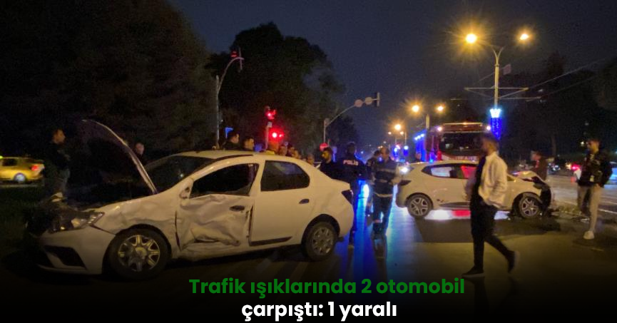  Trafik ışıklarında 2 otomobil çarpıştı: 1 yaralı