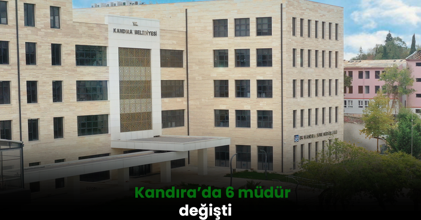 Kandıra’da 6 müdür değişti