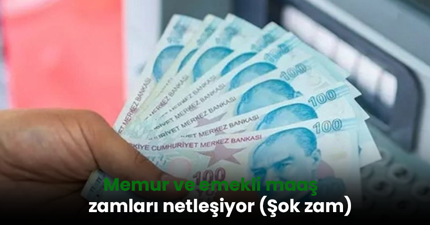 Memur ve emekli maaş zamları netleşiyor (şok zamlar)