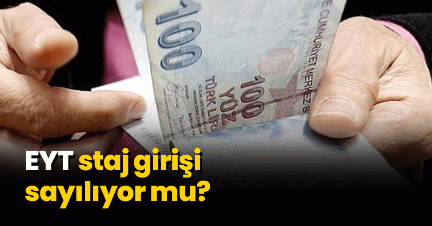EYT staj girişi sayılıyor mu?