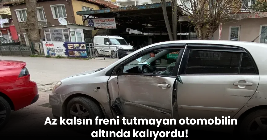 Az kalsın freni tutmayan otomobilin altında kalıyordu!