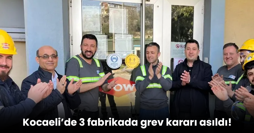 Kocaeli’de 3 fabrikada grev kararı asıldı!