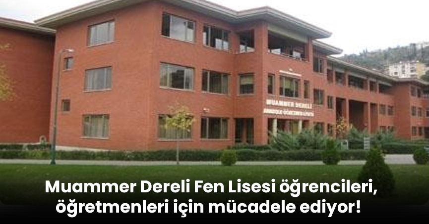 Muammer Dereli Fen Lisesi öğrencileri, öğretmenleri için mücadele ediyor!