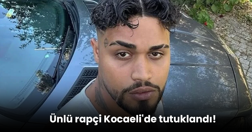 Ünlü rapçi Kocaeli'de tutuklandı!