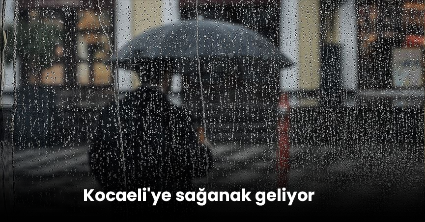 Meteoroloji tarih vererek uyardı: Kocaeli'ye sağanak geliyor