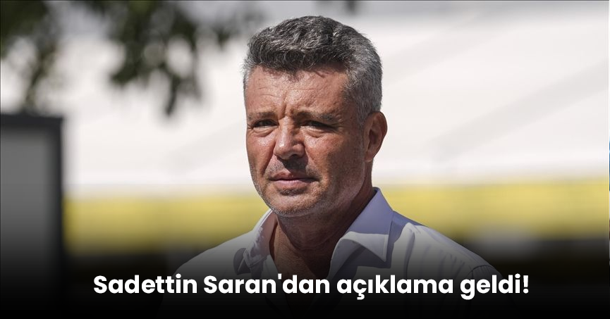 Sadettin Saran'dan açıklama geldi!