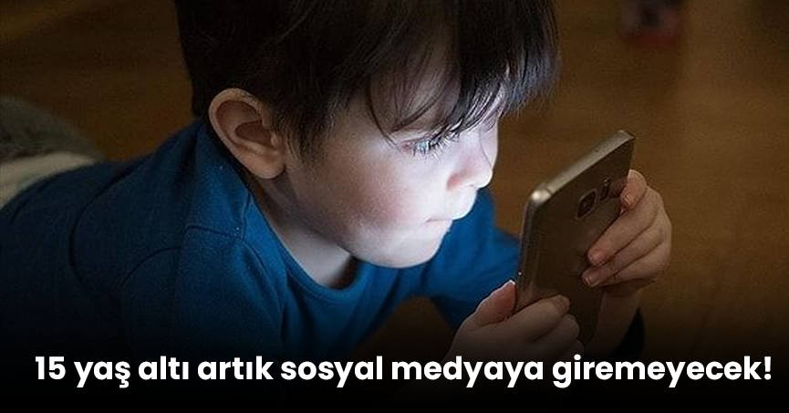 15 yaş altı artık sosyal medyaya giremeyecek!