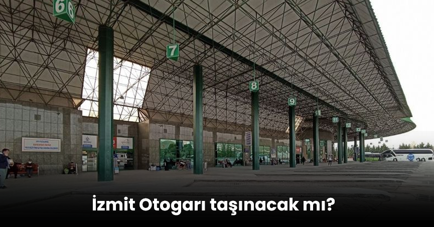 İzmit Otogarı taşınacak mı?