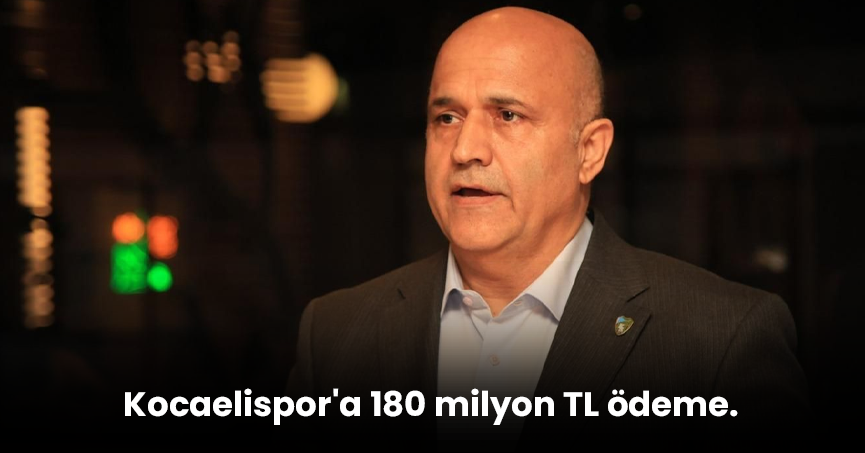 Kocaelispor'a 180 milyon TL ödeme.