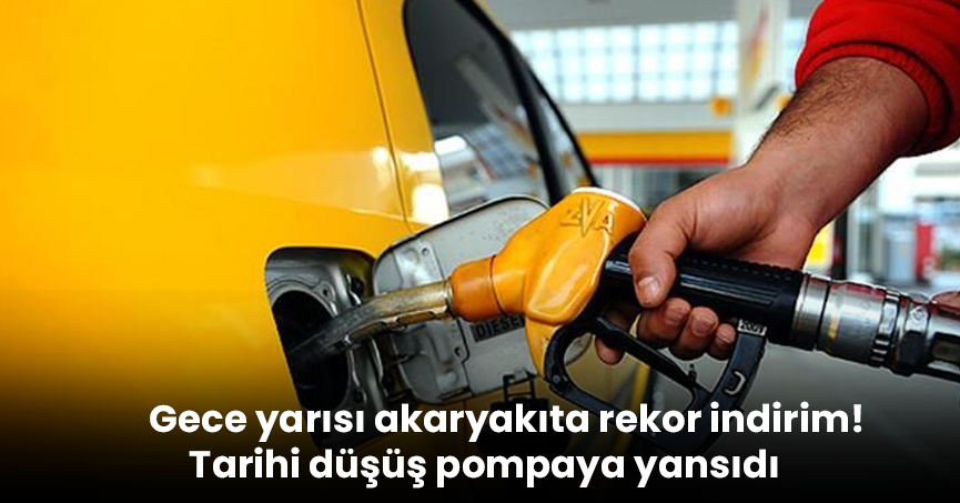 Gece yarısı akaryakıta rekor indirim! Tarihi düşüş pompaya yansıdı