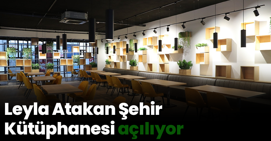 Leyla Atakan Şehir Kütüphanesi açılıyor