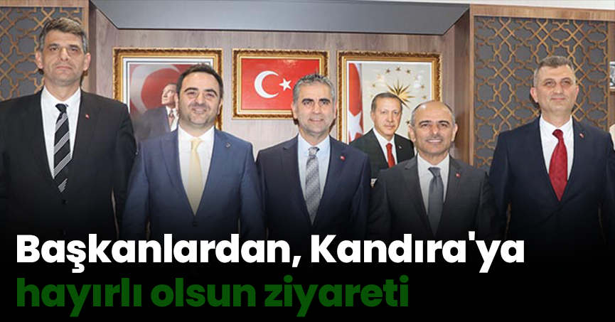 Başkanlardan, Kandıra'ya hayırlı olsun ziyareti
