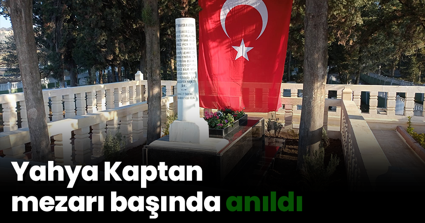 Yahya Kaptan mezarı başında anıldı