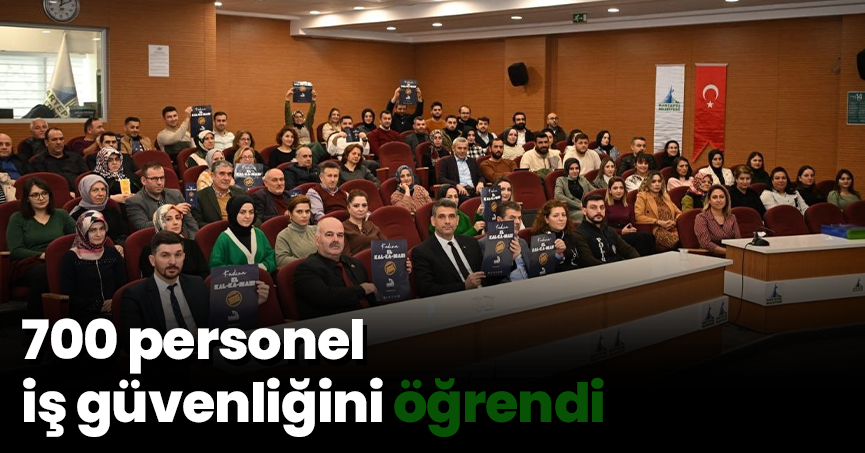  700 personel iş güvenliğini öğrendi
