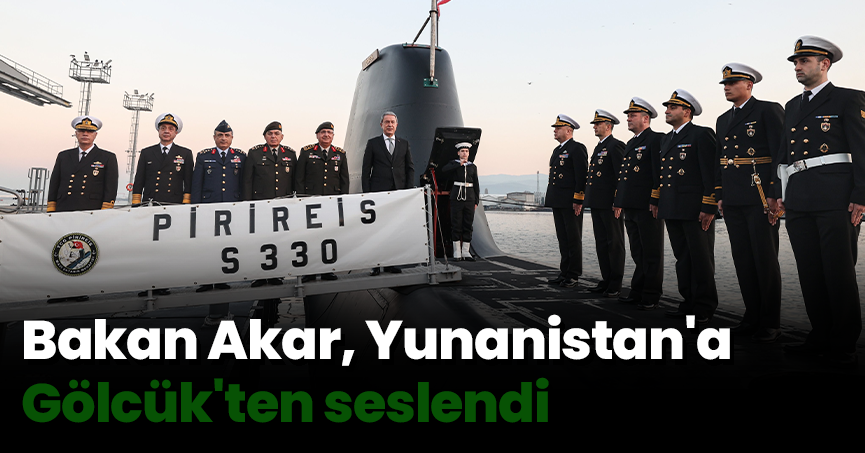 Bakan Akar, Yunanistan'a Gölcük'ten seslendi