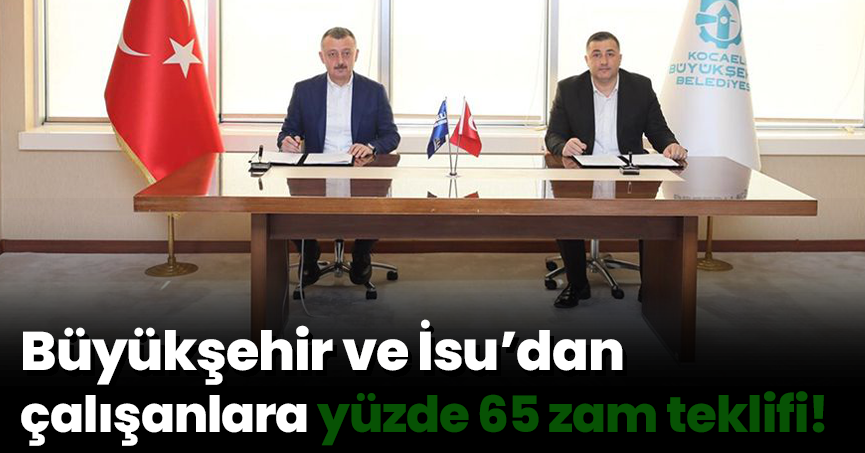 Büyükşehir ve İsu’dan çalışanlara yüzde 65 zam teklifi!