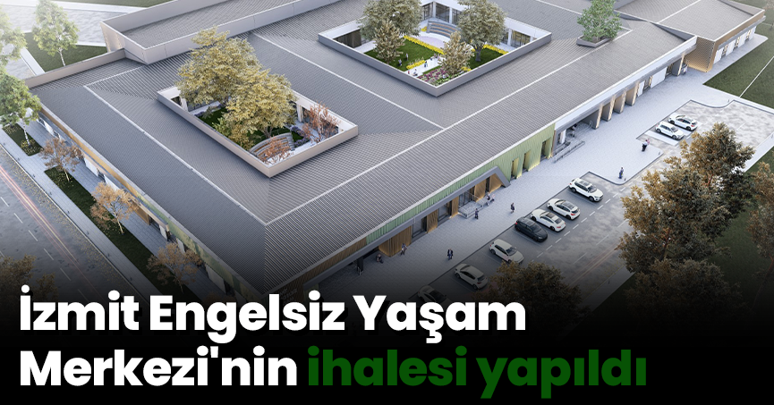 İzmit Engelsiz Yaşam Merkezi'nin ihalesi yapıldı