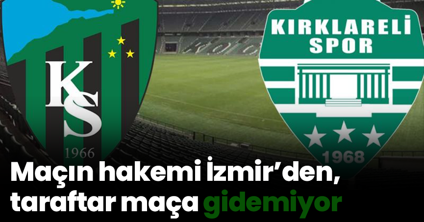 Maçın hakemi İzmir’den, taraftar maça gidemiyor