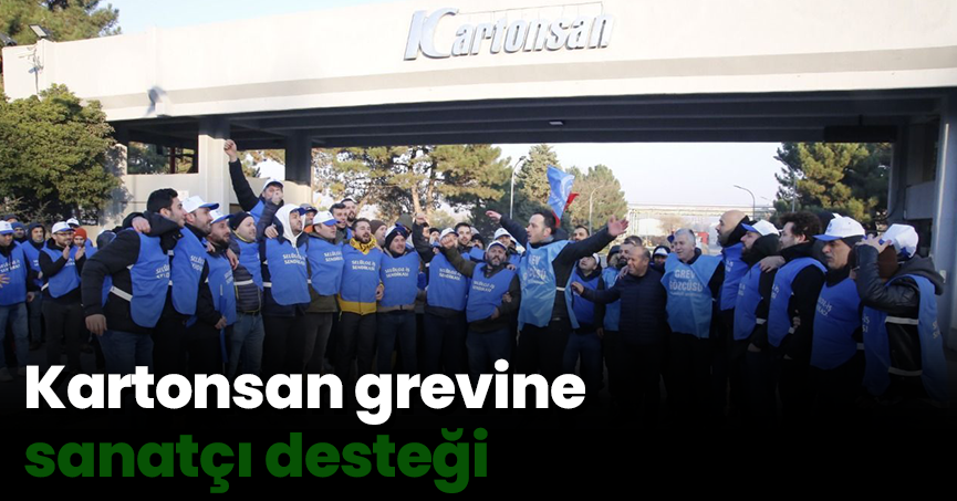 Kartonsan grevine sanatçı desteği