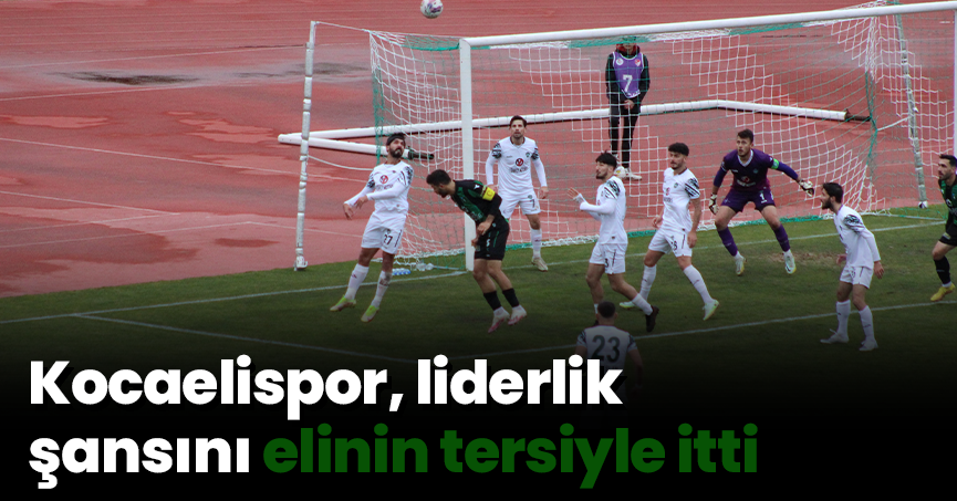 Kocaelispor, liderlik şansını elinin tersiyle itti