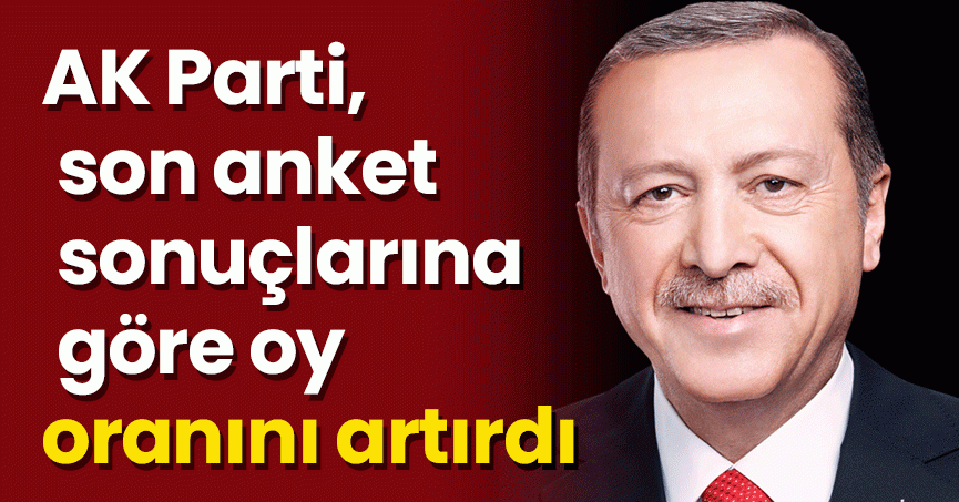 AK Parti, son anket sonuçlarına göre oy oranını artırdı