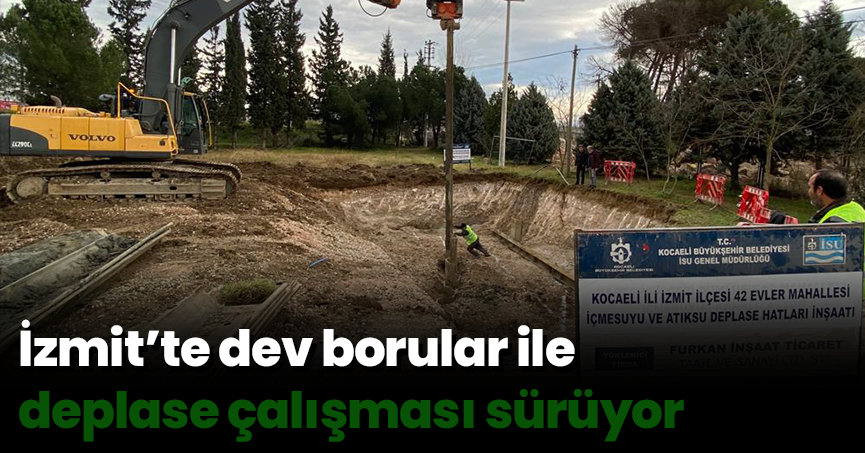İzmit’te dev borular ile deplase çalışması sürüyor