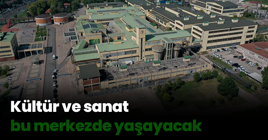 Kültür ve sanat bu merkezde yaşayacak