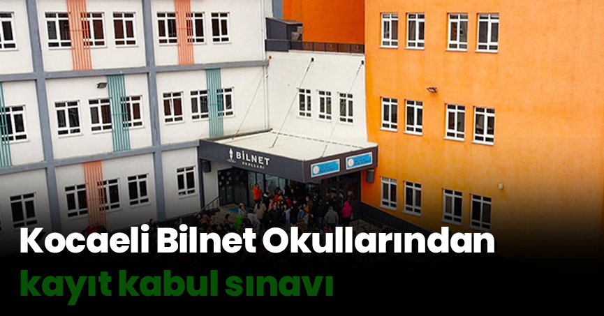 Kocaeli Bilnet Okullarından kayıt kabul sınavı