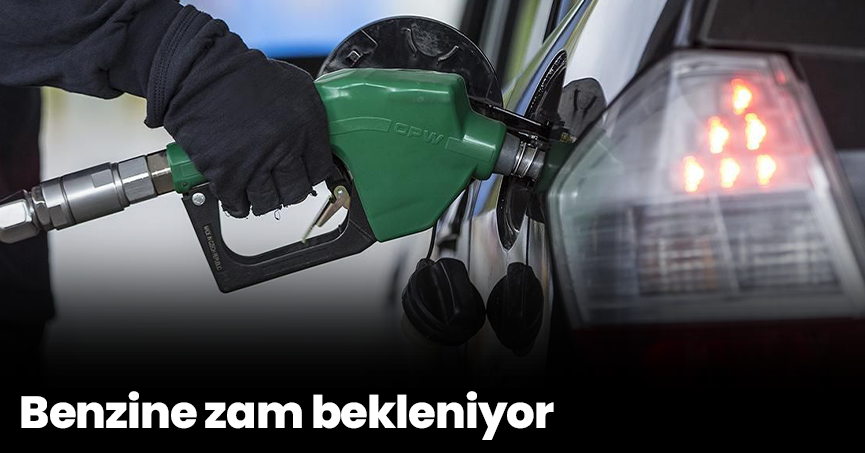 Benzine zam bekleniyor