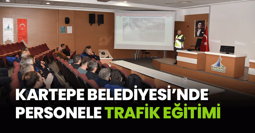    KARTEPE BELEDİYESİ’NDE PERSONELE TRAFİK EĞİTİMİ  