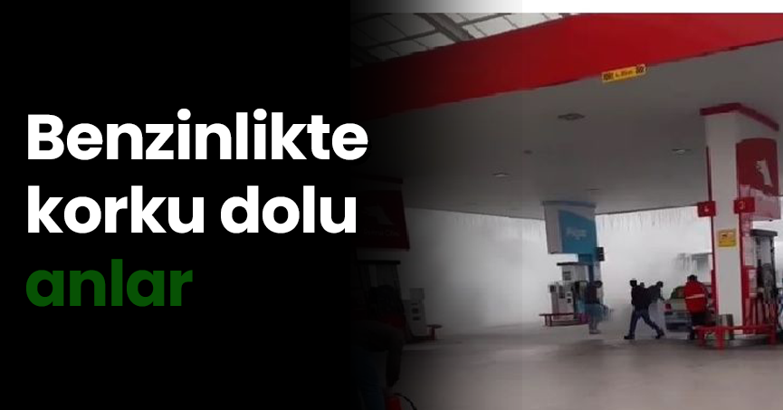 Benzinlikte korku dolu anlar