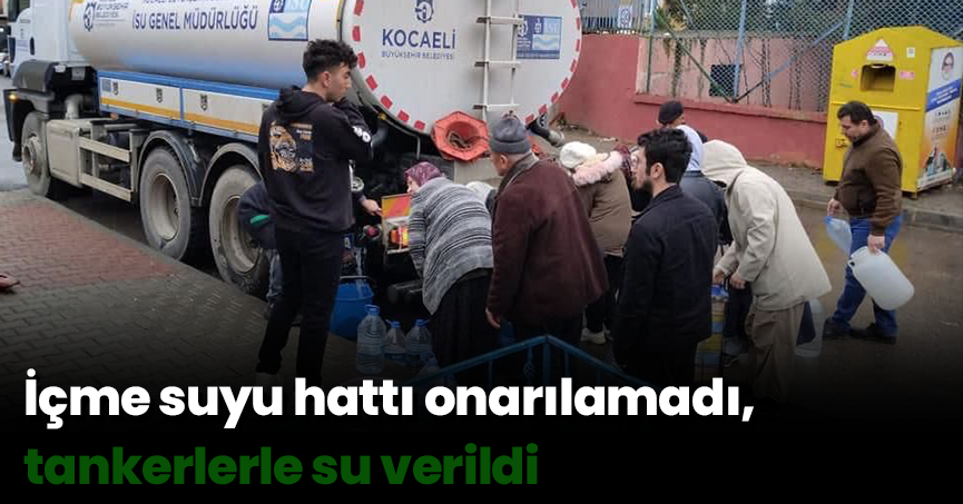 İçme suyu hattı onarılamadı, tankerlerle su verildi