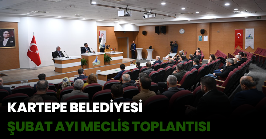 KARTEPE BELEDİYESİ ŞUBAT AYI MECLİS TOPLANTISI