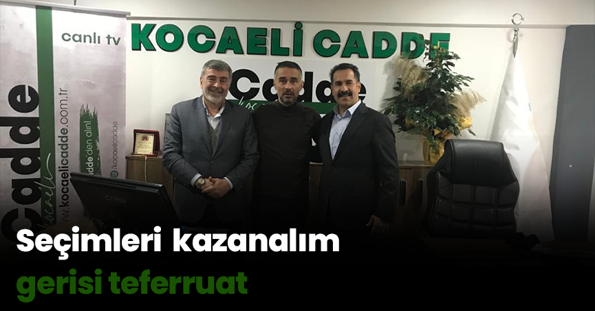 Seçimleri kazanalım gerisi teferruat