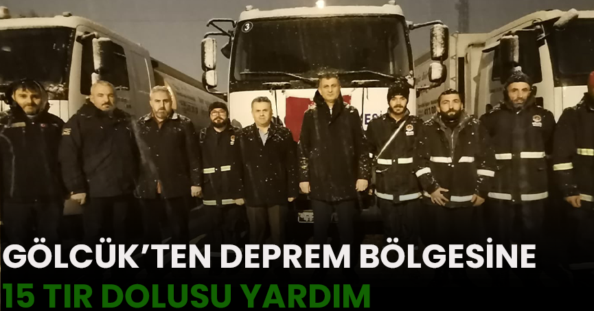 GÖLCÜK’TEN DEPREM BÖLGESİNE 15 TIR DOLUSU YARDIM