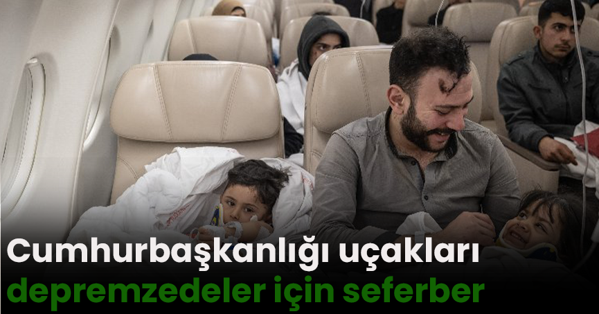 Cumhurbaşkanlığı uçakları depremzedeler için seferber
