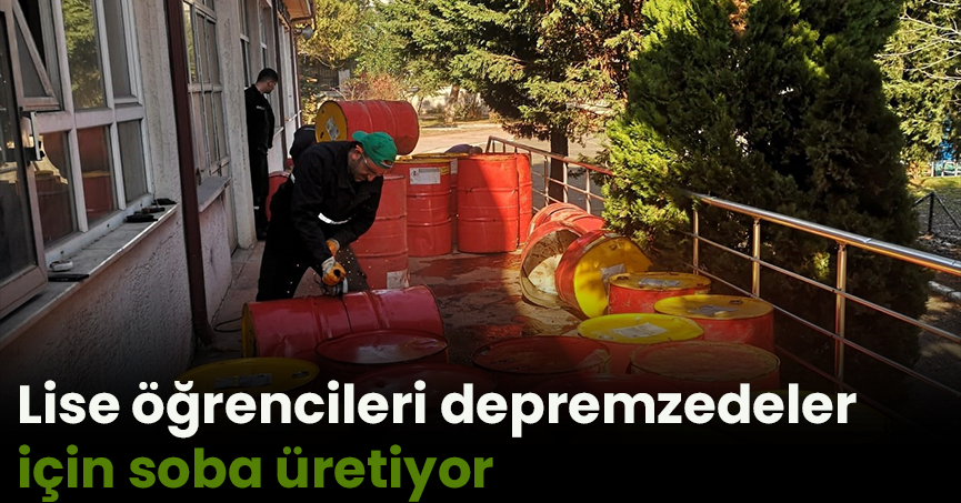 Lise öğrencileri depremzedeler için soba üretiyor