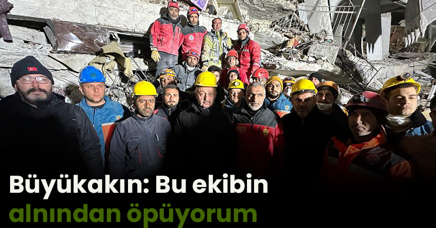 Büyükakın: Bu ekibin alnından öpüyorum