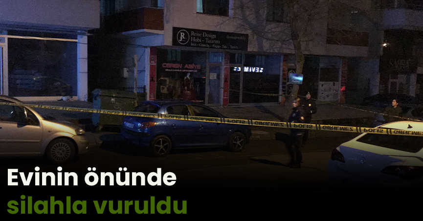 Evinin önünde silahla vuruldu