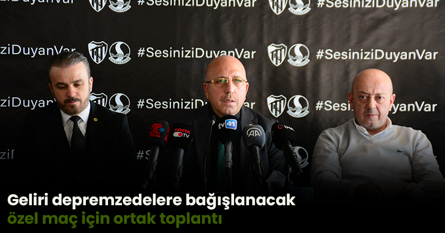 Geliri depremzedelere bağışlanacak özel maç için ortak toplantı