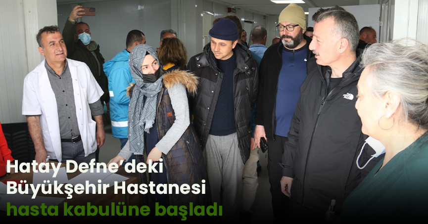 Hatay Defne’deki Büyükşehir Hastanesi hasta kabulüne başladı   