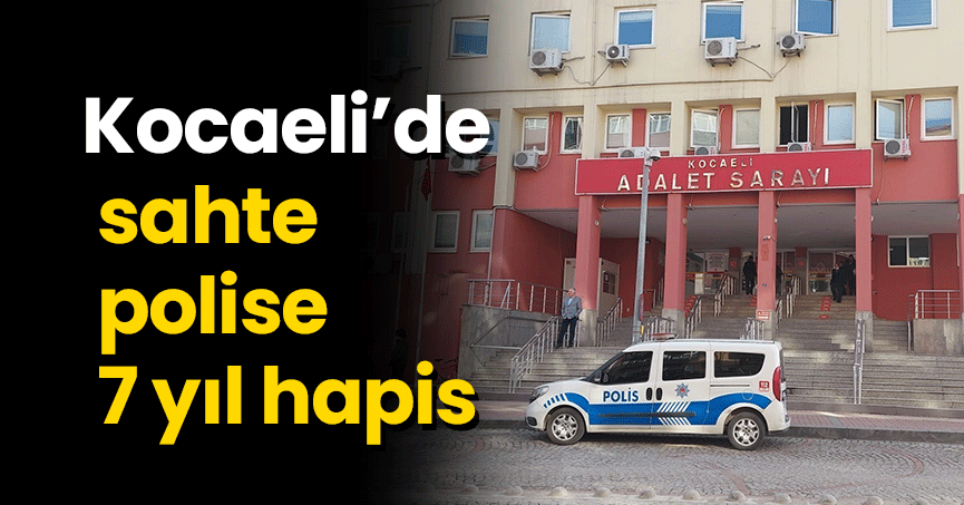 Yaşlı çiftin tüm birikimini alan sahte polise 7 yıl hapis
