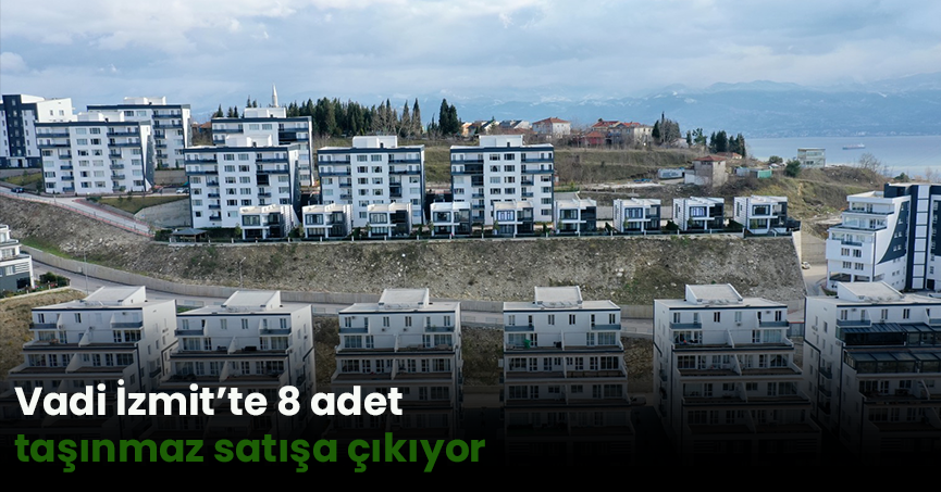 Vadi İzmit’te 8 adet taşınmaz satışa çıkıyor